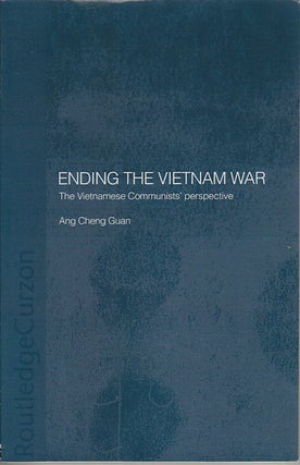 Stock ID #180064 Ending the Vietnam War. The Vietnamese Communists' Perspective. ANG CHENG GUAN