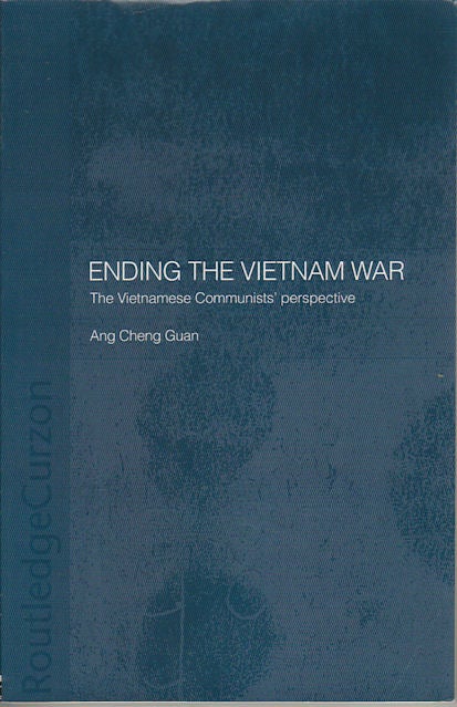 Stock ID #180064 Ending the Vietnam War. The Vietnamese Communists' Perspective. ANG CHENG GUAN.