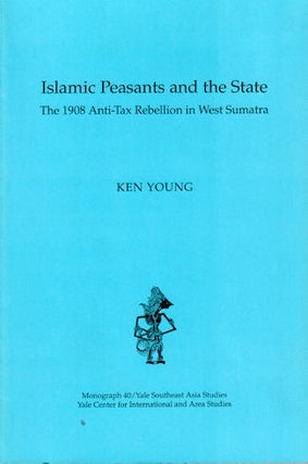 Stock ID #180067 Islamic Peasants and the State. The 1908 Anti-Tax Rebellion in West Sumatra. KEN...