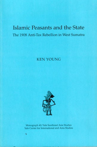 Stock ID #180067 Islamic Peasants and the State. The 1908 Anti-Tax Rebellion in West Sumatra. KEN YOUNG.