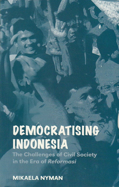 Stock ID #180086 Democratising Indonesia. The Challenges of Civil Society in the Era of Reformasi. MIKAELA NYMAN.