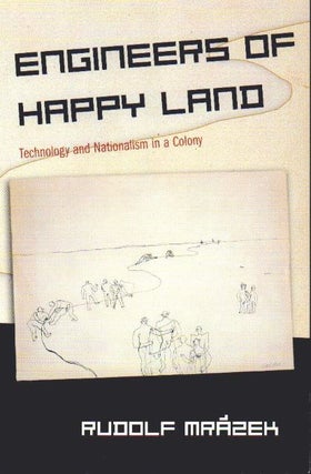 Stock ID #180127 Engineers of Happy Land. Technology and Nationalism in a Colony. AUDOLF MRAZEK