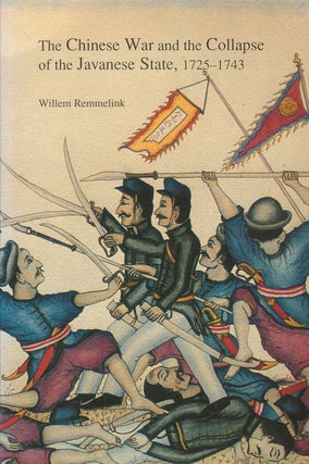 Stock ID #180140 The Chinese War and the Collapse of the Javanese State, 1725-1743. WILLEM REMMELINK