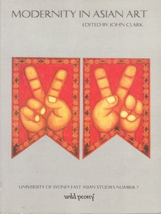 Stock ID #180151 Modernity in Asian Art. JOHN CLARK