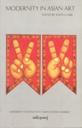 Stock ID #180151 Modernity in Asian Art. JOHN CLARK