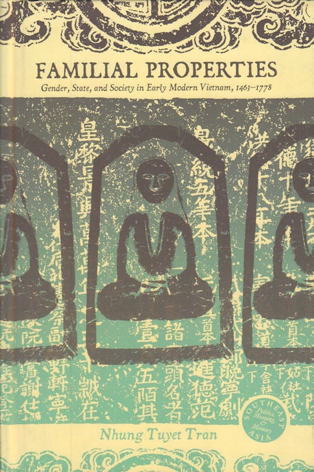 Stock ID #180178 Familial Properties. Gender, State, and Society in Early Modern Vietnam, 1463-1778. NHUNG TUYET TRAN.