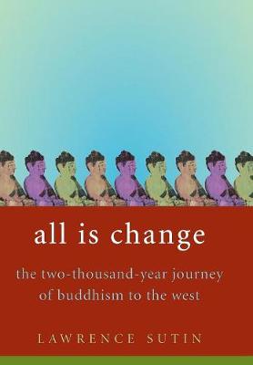 Stock ID #180204 All is Change. The 2000-year Journey of Buddhism to the West. LAWRENCE SUTIN