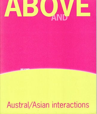 Stock ID #180239 Above and Beyond: Austral/Asian Relations. CLAIRE WILLIAMSON, MICHAEL SNELLING.