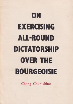 Stock ID #180243 On Exercising All-Round Dictatorship over the Bourgeoisie. CHANG CHUN-CHIAO,...