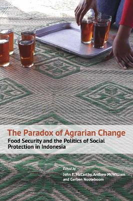 Stock ID #180277 Paradox of Agrarian Change. Food Security and the Politics of Social Protection in Indonesia. JOHN MCCARTHY, ANDREW MCWILLIAM, GERBEN NOOTEBOOM.