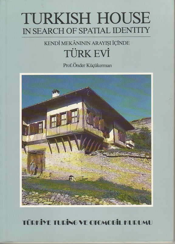 Stock ID #180338 Türk Evi. Kendi Mekâninin Arayişi Içnde. [Turkish House. In Search of Spatial Identity]. ÖNDER KÜÇÜKERMAN, ONDER KUCUKERMAN.