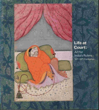 Stock ID #180363 Life at Court. Art for India's Rulers, 16th-19th Centuries. VISHAKHA N. DESAI