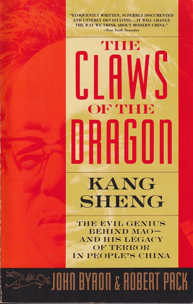 Stock ID #180375 Claws of the Dragon. Kang Sheng-the Evil Genius behind Mao and His Legacy of Terror in People's China. JOHN AND ROBERT PACK BYRON.