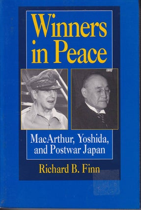 Stock ID #180376 Winners in Peace. MacArthur, Yoshida, and Postwar Japan. RICHARD B. FINN