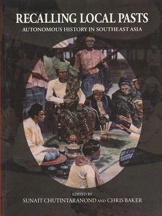 Stock ID #180381 Recalling Local Pasts. Autonomous History in Southeast Asia. SUNAIT AND CHRIS...