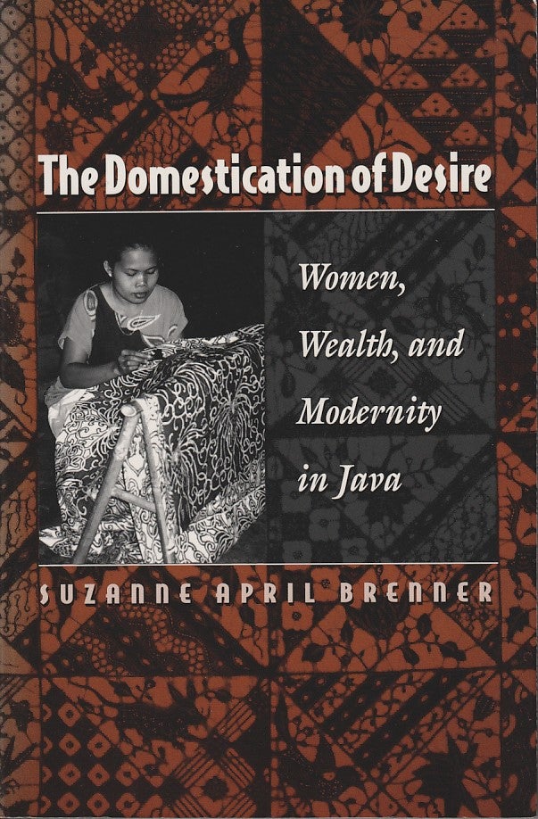 Stock ID #180428 Domestication of Desire. Women, Wealth and Modernity in Java. SUZANNE APRIL BRENNER.
