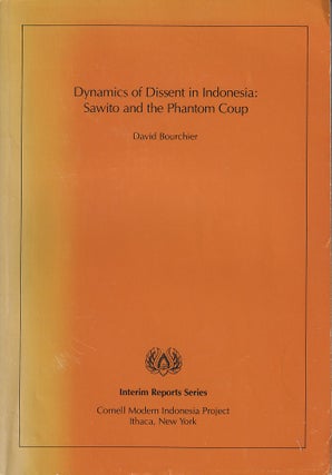 Stock ID #180434 Dynamics of Dissent in Indonesia: Sawito and the Phantom Coup. DAVID BOURCHIER