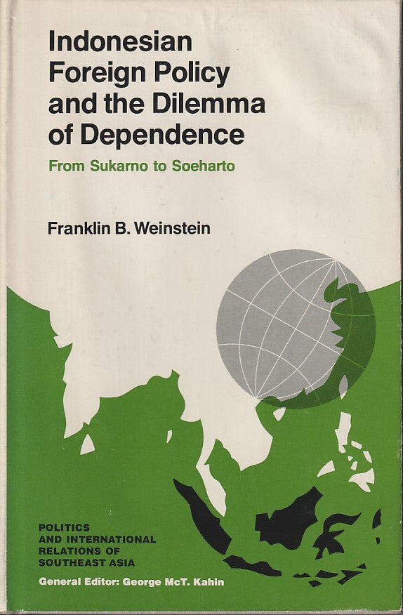 Stock ID #180435 Indonesian Foreign Policy and the Dilemma of Dependence. From Sukarno to Soeharto. FRANKLIN B. WEINSTEIN.