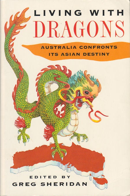 Stock ID #180456 Living with Dragons. Australia Confronts its Asian Destiny. GREG SHERIDAN.