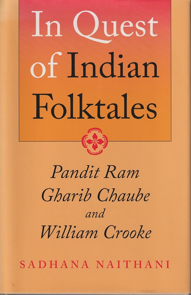 Stock ID #180489 In Quest of Indian Folktales. Pandit Ram Gharib Chaube and William Crooke. SADHANA NAITHANI.