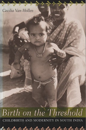 Stock ID #180495 Birth on the Threshold. Childbirth and Modernity in South India. CECILIA VAN HOLLEN