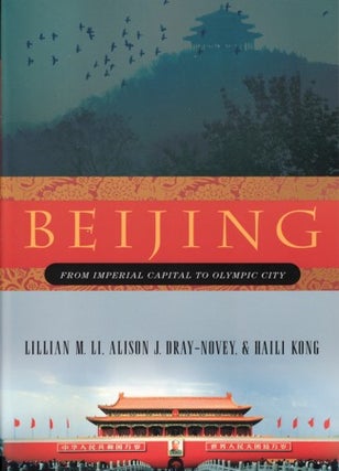 Stock ID #180577 Beijing. From Imperial Capital to Olympic City. LILLIAN M. LI, HAILI KONG,...