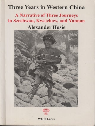 Stock ID #180636 Three Years in Western China. A Narrative of Three Journeys in Szechwan,...