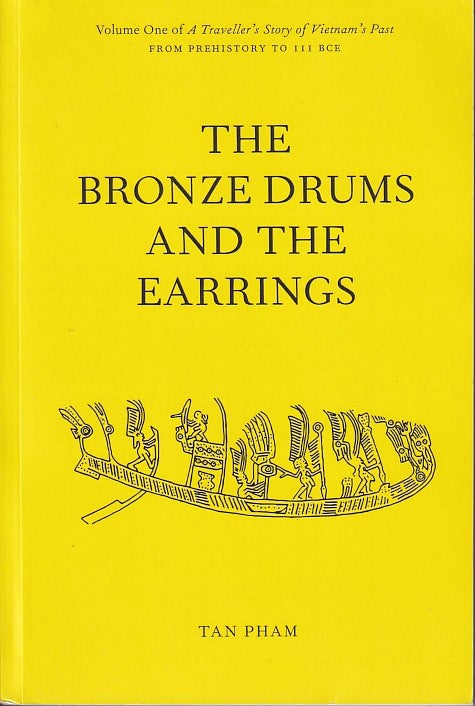 Stock ID #180654 The Bronze Drums and the Earrings. Volume One of A Traveller's Story of Vietnam's Past from Prehistory to III BCE. TAN PHAM.