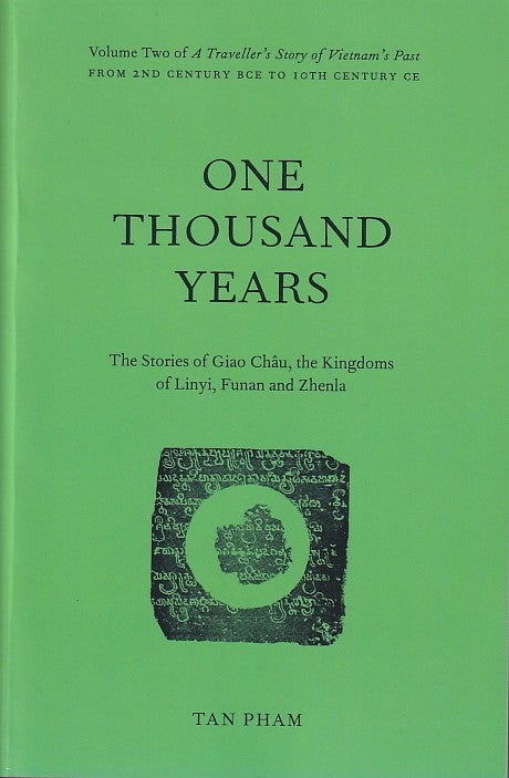 Stock ID #180655 One Thousand Years. The Stories of Giao Chau, the Kingdoms of Linyi, Funan and Zhenla. Volume Two of A Traveller's Story of Vietnam's Past. From 2nd Century BCE to 10th Century CE. TAN PHAM.