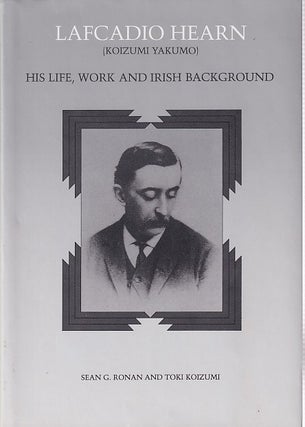 Stock ID #180656 Lafcadio Hearn ( Koizumi Yakumo): His Life, Work and Irish Background. SEAN G....