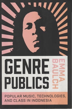 Stock ID #180680 Genre Publics. Popular Music, Technologies, and Class in Indonesia. EMMA BAUCH