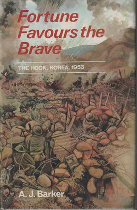 Stock ID #180862 Fortune Favours the Brave. The Battle of the Hook Korea 1953. A. J. BARKER