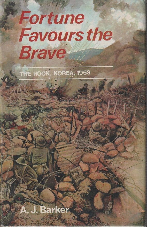 Stock ID #180862 Fortune Favours the Brave. The Battle of the Hook Korea 1953. A. J. BARKER.