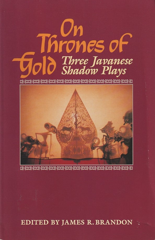 Stock ID #180882 On Thrones of Gold. Three Javanese Shadow Plays. JAMES R. BRANDON.