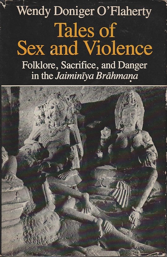 Stock ID #180892 Tales of Sex and Violence. Folklore, Sacrifice, and Danger in the Jaminiya Brahmana. WENDY DONIGER O'FLAHERTY.