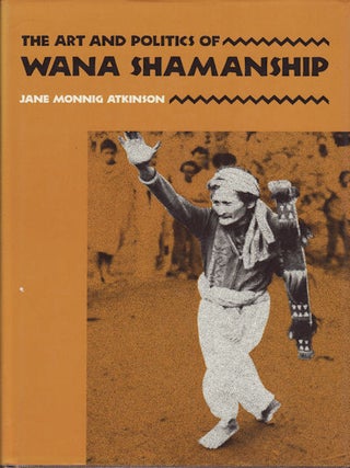 Stock ID #180915 The Art And Politics Of Wana Shamanship. JANE MONNIG ATKINSON