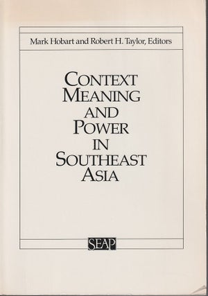 Stock ID #180930 Context, Meaning and Power in Southeast Asia. MARK AND ROBERT H. TAYLOR HOBART