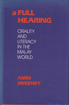A Full Hearing. Orality and Literacy in the Malay World. AMIN SWEENEY.