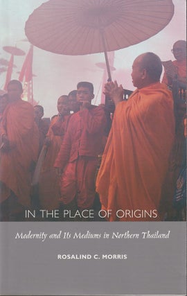 Stock ID #180942 In the Place of Origins. Modernity and Its Mediums in Northern Thailand....