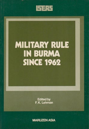 Stock ID #180963 Military Rule in Burma Since 1962. FREDERICK K. LEHMAN