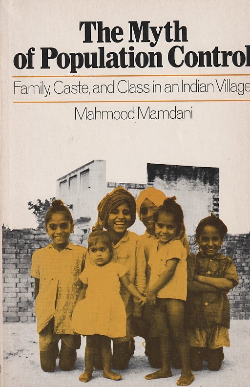Stock ID #180982 The Myth of Population Control. Family, Caste, and Class in an Indian Village. MAHMOOD MAMDANI.