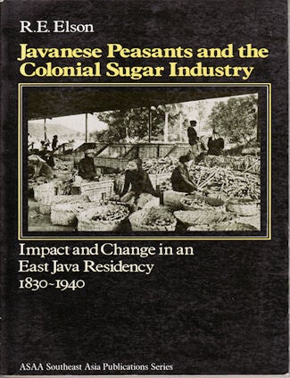 Stock ID #181047 Javanese Peasants and the Colonial Sugar Industry. Impact and Change in an East Java Residency, 1830-1940. R. E ELSON.