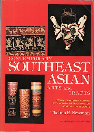 Stock ID #19044 Contemporary Southeast Asian Arts and Crafts. Ethnic Craftsmen at Work with How-To Instructions for Adapting Their Crafts. THELMA R. NEWMAN.