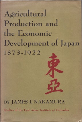 Stock ID #19227 Agricultural Production and the Economic Development of Japan 1873-1922. JAMES I....