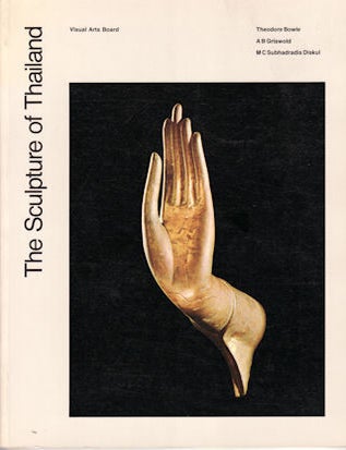 Stock ID #1955 The Sculpture of Thailand. THEODORE BOWIE, M. C. SUBHADRADIS DISKUL AND A. B. GRISWOLD.