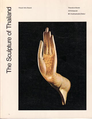 Stock ID #1955 The Sculpture of Thailand. THEODORE BOWIE, M. C. SUBHADRADIS DISKUL AND A. B....