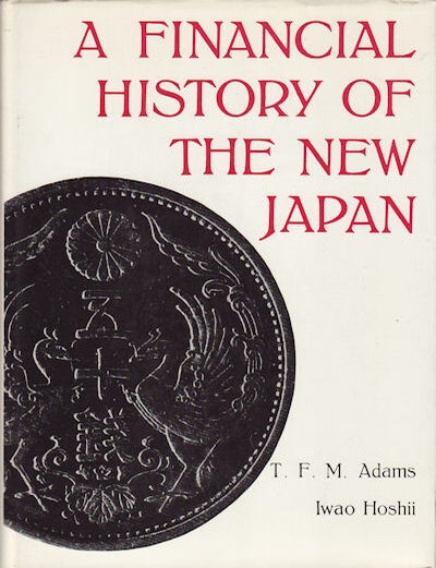 Stock ID #211 A Financial History of the New Japan. T. F M. AND IWAO HOSHII ADAMS.
