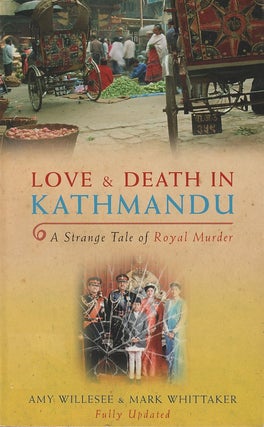 Stock ID #212460 Love & Death in Kathmandu. A Strange Tale of Royal Murder. AMY AND MARK...