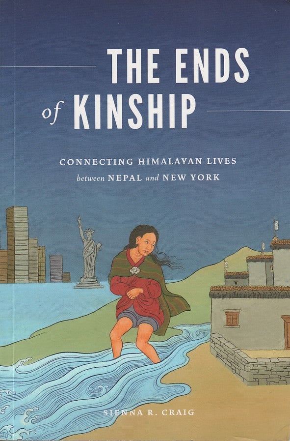 Stock ID #212463 The Ends of Kinship. Connecting Himalayan Lives between Nepal and New York. SIENNA R. CRAIG.