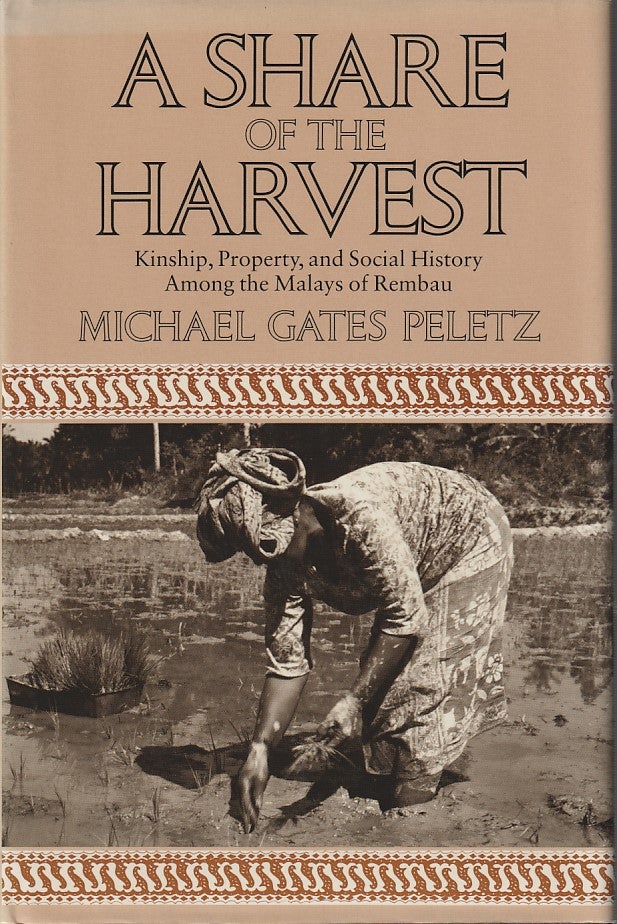Stock ID #212464 A Share of the Harvest. Kinship, Property, and Social History Among the Malays of Rembau. MICHAEL GATES PELETZ.